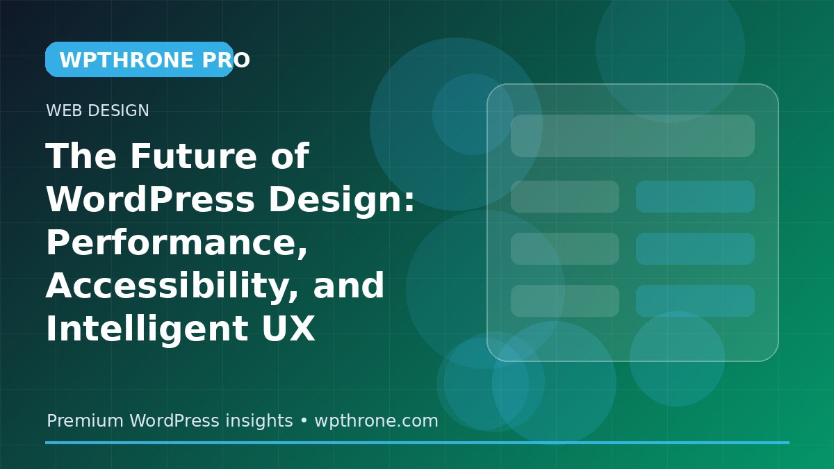 The Future of WordPress Design: Performance, Accessibility, and Intelligent UX