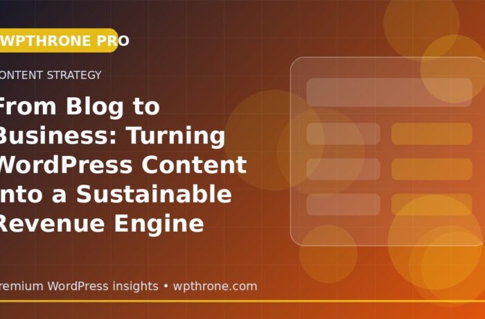 From Blog to Business: Turning WordPress Content Into a Sustainable Revenue Engine