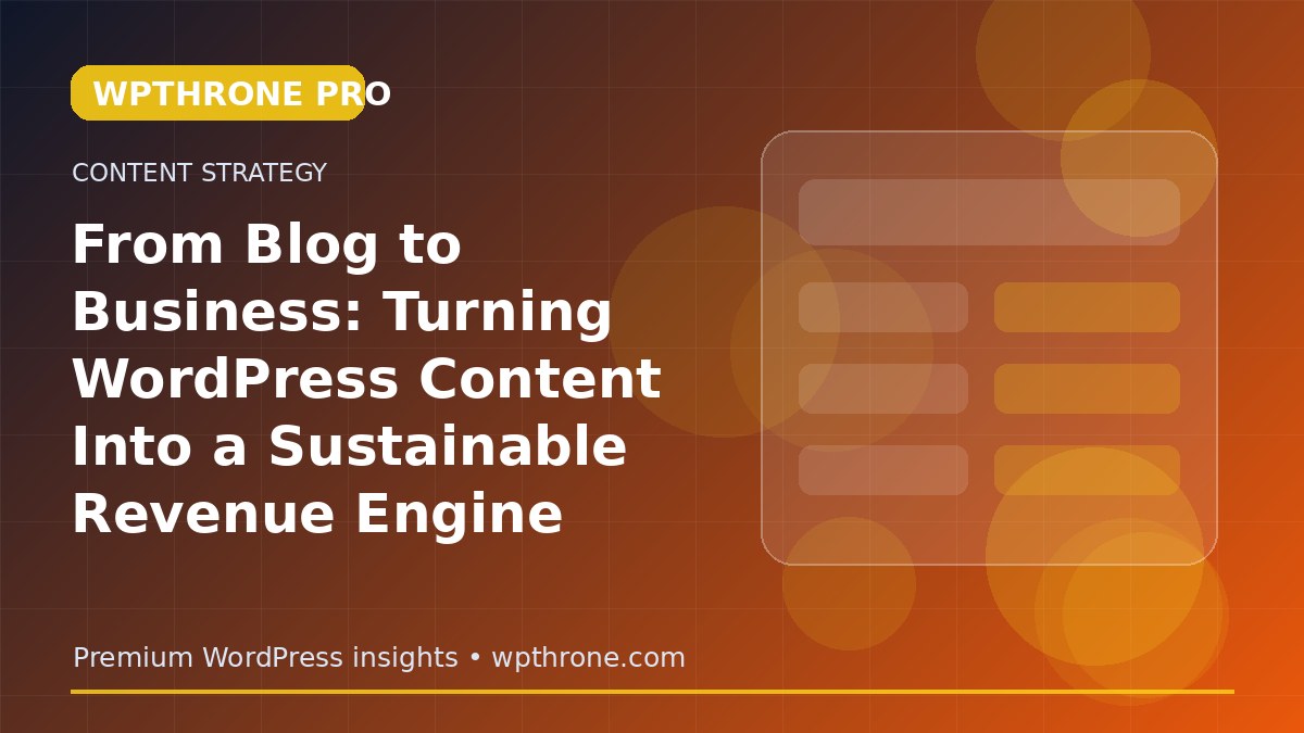 From Blog to Business: Turning WordPress Content Into a Sustainable Revenue Engine