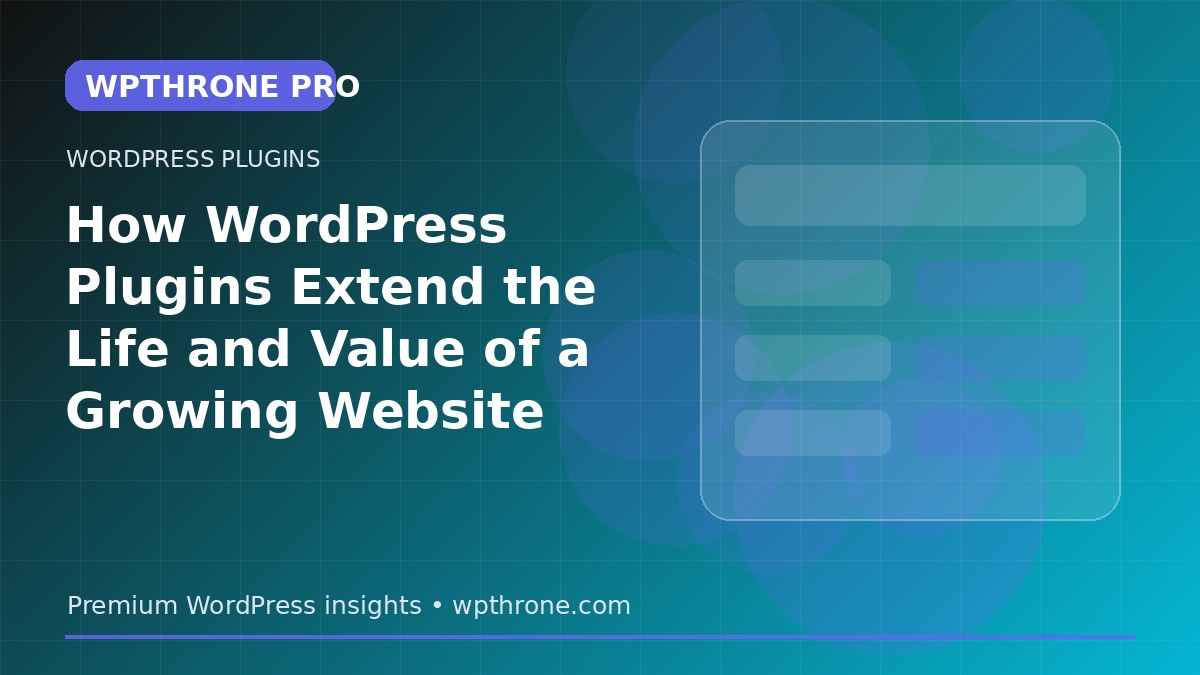How WordPress Plugins Extend the Life and Value of a Growing Website