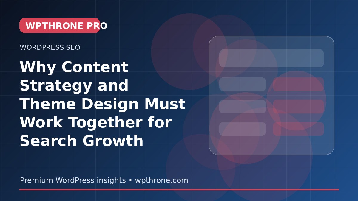 Why Content Strategy and Theme Design Must Work Together for Search Growth