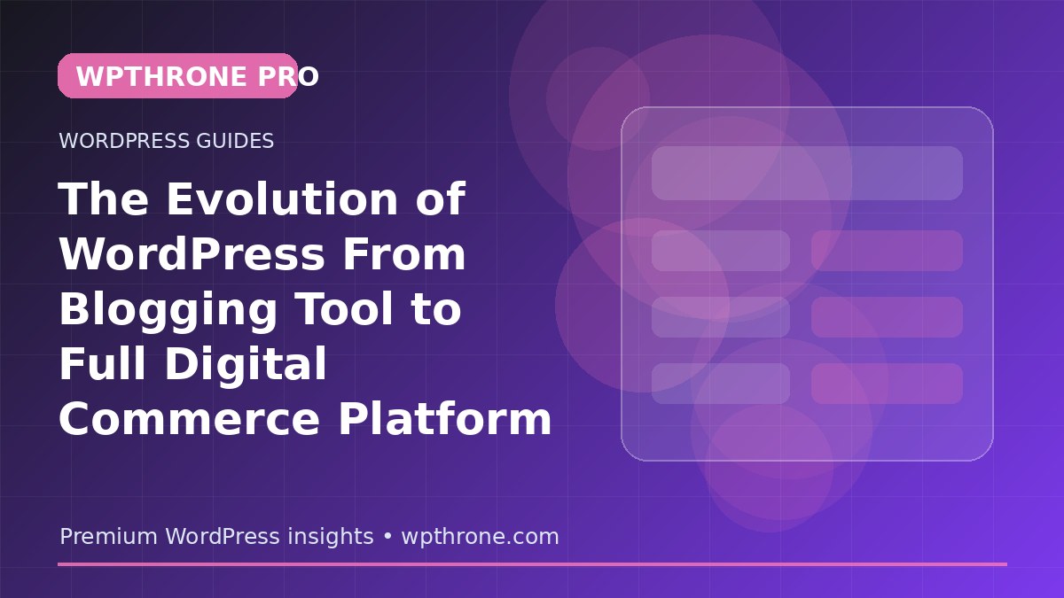 The Evolution of WordPress From Blogging Tool to Full Digital Commerce Platform