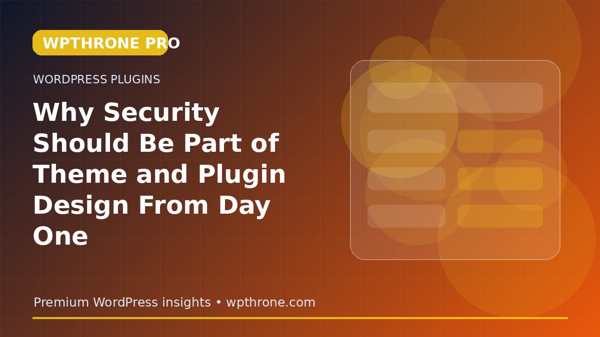 Why Security Should Be Part of Theme and Plugin Design From Day One