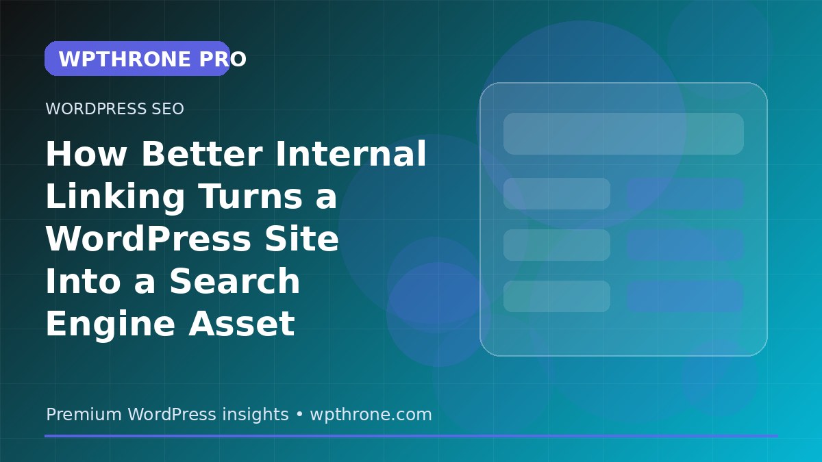 How Better Internal Linking Turns a WordPress Site Into a Search Engine Asset