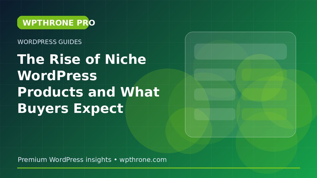 The Rise of Niche WordPress Products and What Buyers Expect