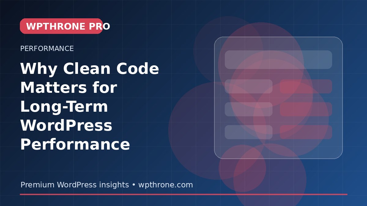 Why Clean Code Matters for Long-Term WordPress Performance
