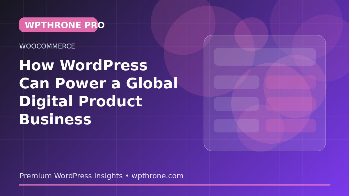 How WordPress Can Power a Global Digital Product Business