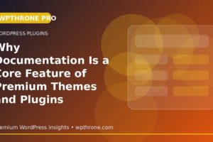 Why Documentation Is a Core Feature of Premium Themes and Plugins