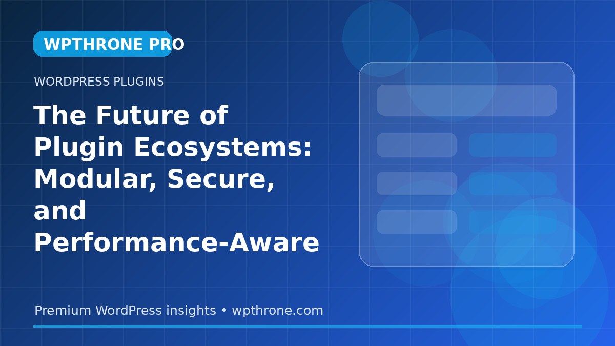 The Future of Plugin Ecosystems: Modular, Secure, and Performance-Aware