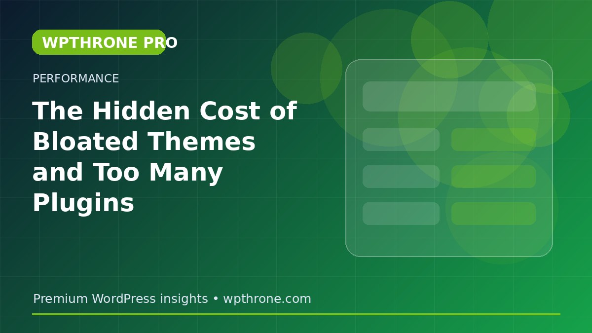 The Hidden Cost of Bloated Themes and Too Many Plugins