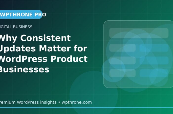 Why Consistent Updates Matter for WordPress Product Businesses