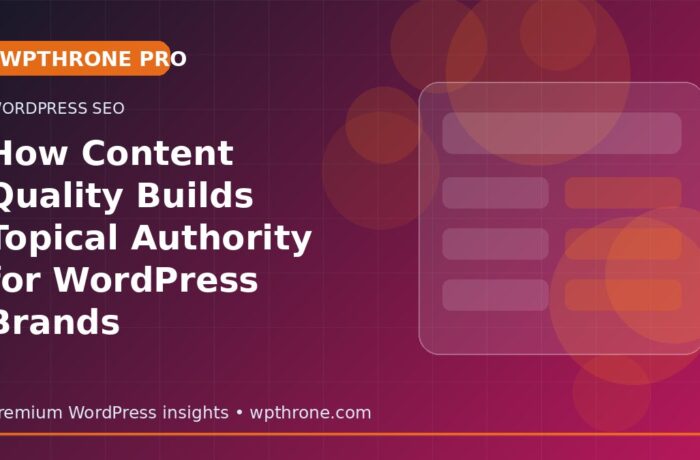 How Content Quality Builds Topical Authority for WordPress Brands