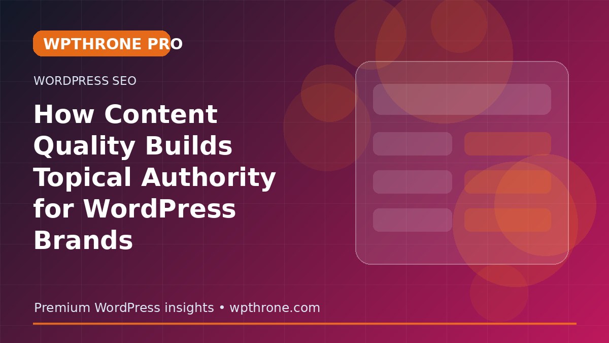 How Content Quality Builds Topical Authority for WordPress Brands
