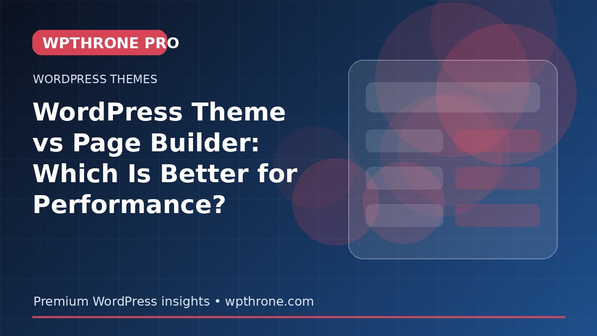 WordPress Theme vs Page Builder: Which Is Better for Performance?