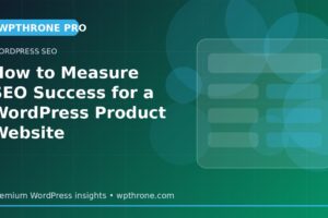 How to Measure SEO Success for a WordPress Product Website